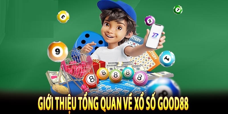  Sảnh xổ số Good88 đã xây dựng được lòng tin người chơi