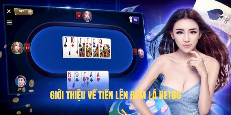 Giới thiệu về tiến lên đếm lá BET88