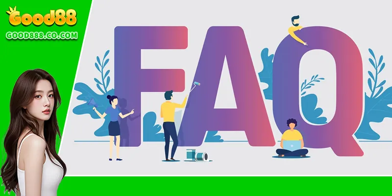 FAQs Good88 Câu hỏi thường gặp về giao dịch tài chính