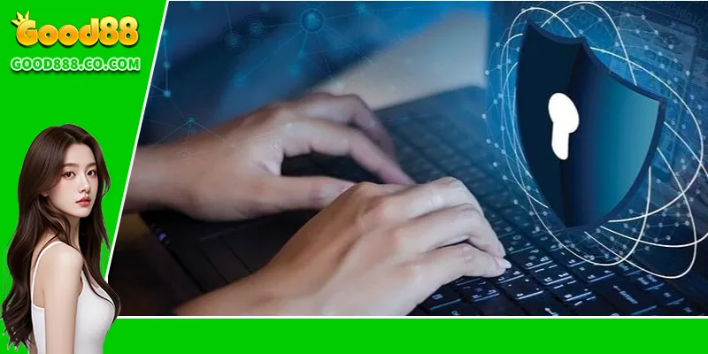 Quyền Riêng Tư Good88 Những thông tin quan trọng trong chính sách quyền riêng tư