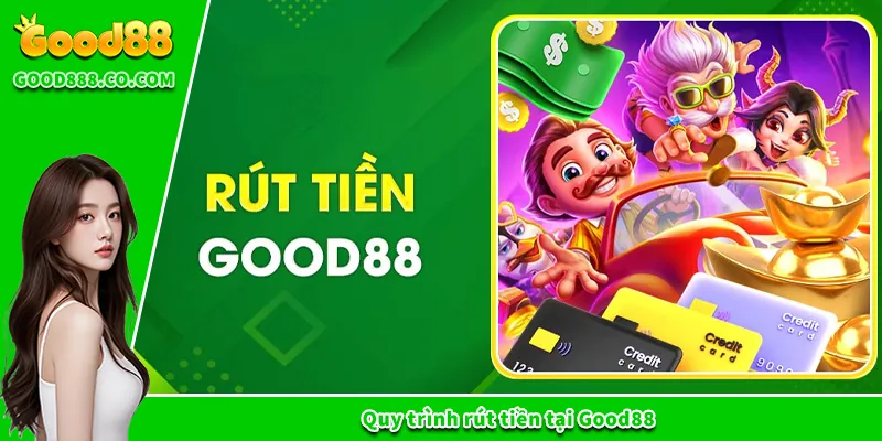 Quy trình rút tiền tại Good88